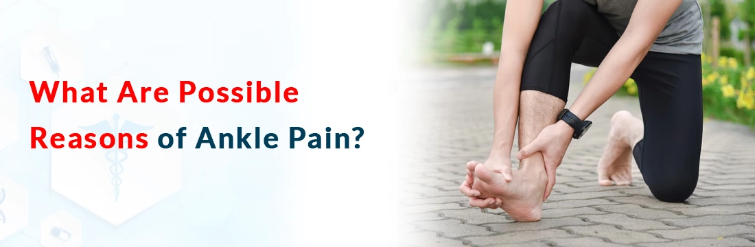  What Are Possible Reasons of Ankle Pain?